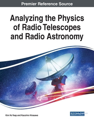 Analyzing the Physics of Radio Telescopes and Radio Astronomy by Yeap, Kim Ho