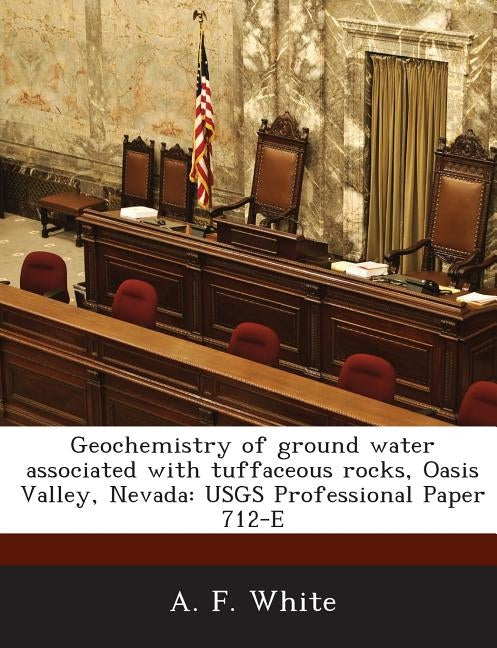 Geochemistry of ground water associated with tuffaceous rocks, Oasis Valley, Nevada: USGS Professional Paper 712-E by White, A. F.