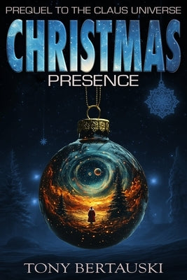 Christmas Presence: Prequel to the Claus Universe by Bertauski, Tony