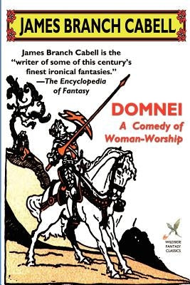 Domnei: A Comedy of Woman-Worship by Cabell, James Branch