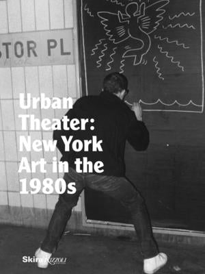 Urban Theater: New York Art in the 1980s by Auping, Michael