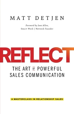 Reflect: The Art of Powerful Sales Communication by Detjen, Matt