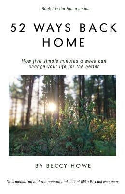 52 ways back home: How five simple minutes a week can change your life for the better by Howe, Beccy