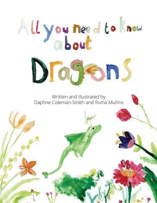 All you need to know about dragons by Mullins, Roma