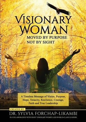 Visionary Woman: Moved by Purpose, Not by Sight by Forchap-Likambi, Sylvia