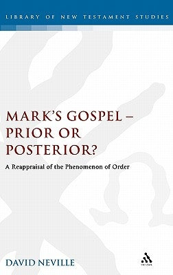 Mark's Gospel--Prior or Posterior?: A Reappraisal of the Phenomenon of Order by Neville, David