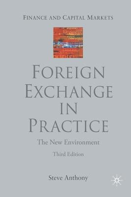 Foreign Exchange in Practice: The New Environment, Third Edition by Anthony, S.