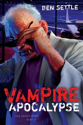 Vampire Apocalypse: The Enoch Wars, Book 2 by Settle, Ben