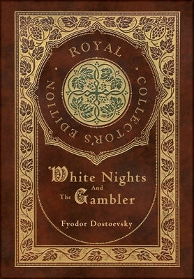 White Nights and The Gambler (Royal Collector's Edition) (Case Laminate Hardcover with Jacket) by Dostoevsky, Fyodor