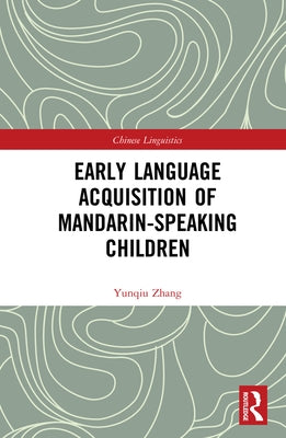 Early Language Acquisition of Mandarin-Speaking Children by Zhang, Yunqiu