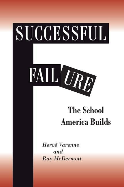 Successful Failure: The School America Builds by Varenne, Herne