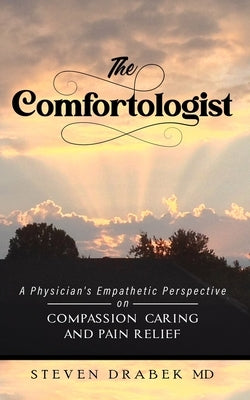 The Comfortologist: A Physician's Empathetic Perspective on Compassion, Caring, and Pain Relief by Drabek, Steven