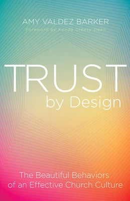Trust by Design: The Beautiful Behaviors of an Effective Church Culture by Barker, Amy Valdez