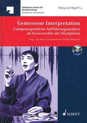 Gemessene Interpretation: Computergestutzte Auffuhrungsanalyse Im Kreuzverhor Der Disziplinen by Loesch, Heinz Von