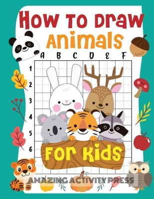 How to Draw Animals for Kids: The Fun and Exciting Step by Step Drawing Book for Kids to Learn to Draw their Favorite Animals with 50+ Illustrations by Fahy, Amazing Activity
