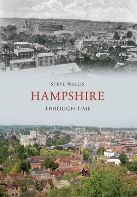 Hampshire Through Time by Wallis, Steve