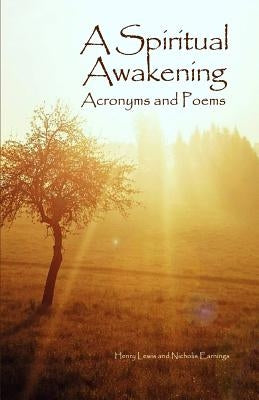 A Spiritual Awakening: Acronyms and Poems by Lewis, Henry