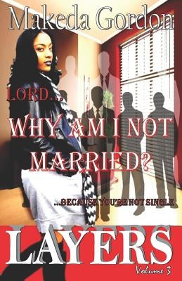 Lord, Why Am I Not Married: Because You're Not Single by Gordon, Makeda
