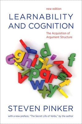 Learnability and Cognition, new edition: The Acquisition of Argument Structure by Pinker, Steven