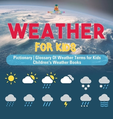 Weather for Kids - Pictionary Glossary Of Weather Terms for Kids Children's Weather Books by Baby Professor