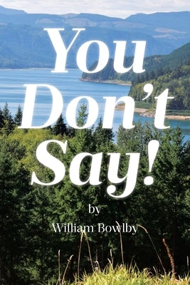 You Don't Say! by Bowlby, William