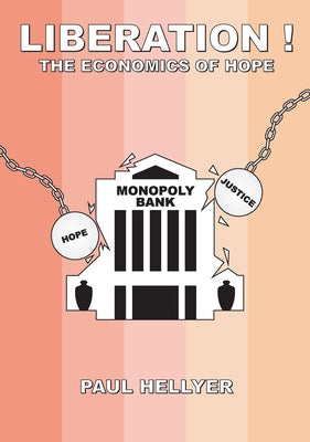 Liberation!: The Economics of Hope by Hellyer, Paul T.