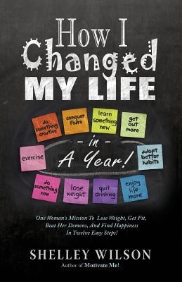 How I Changed My Life in a Year! by Wilson, Shelley