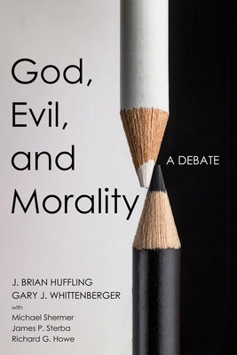 God, Evil, and Morality: A Debate by Huffling, J. Brian