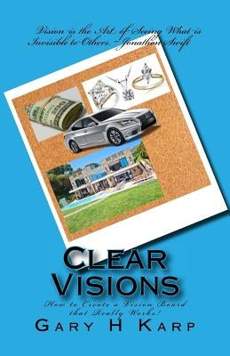 Clear Visions: How to Create a Vision Board that Really Works! by Karp, Gary H.