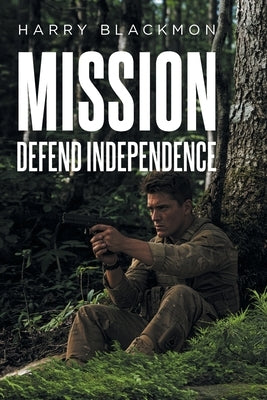 Mission: Defend Independence by Blackmon, Harry