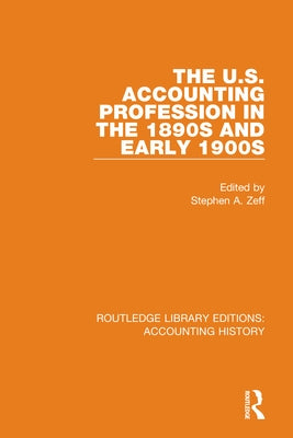 The U.S. Accounting Profession in the 1890s and Early 1900s by Zeff, Stephen a.