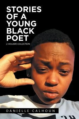 Stories of a Young Black Poet: 2-Volume Collection by Calhoun, Danielle