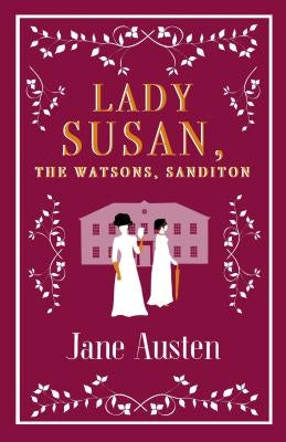 Lady Susan, the Watsons, Sanditon by Austen, Jane