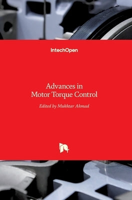 Advances in Motor Torque Control by Ahmad, Mukhtar