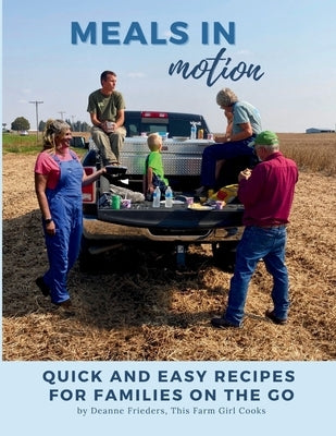 Meals in Motion: Quick And Easy Recipes For Families On The Go by Frieders, Deanne