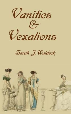 Vanities and Vexations by Waldock, Sarah