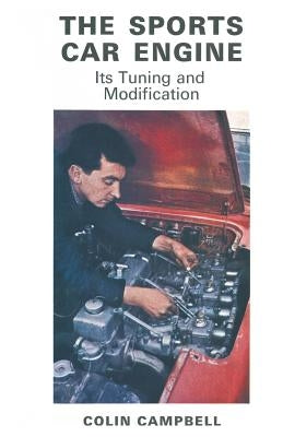 The Sports Car Engine: Its Tuning and Modification by Campbell, C. O. L. I. N.