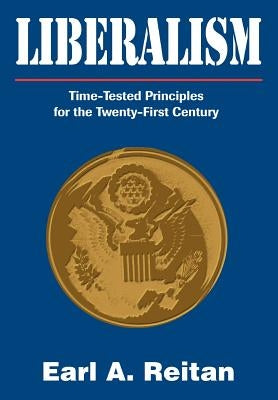 Liberalism: Time-Tested Principles for the Twenty-First Century by Reitan, Earl a.
