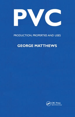 PVC: Production, Properties and Uses by Mathews, G.