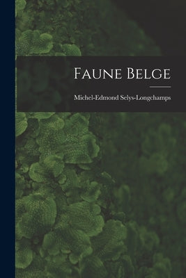 Faune Belge by Selys-Longchamps, Michel-Edmond
