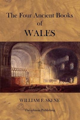 The Four Ancient Books of Wales by Skene, William F.