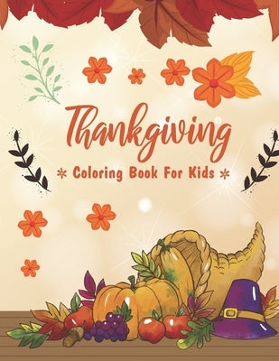 Thanksgiving Coloring Books For Kids: Thanksgiving Coloring Books - Coloring Book For Toddlers And Preschool - Perfect Thanksgiving Gifts For Kids by Publication, Shojabia