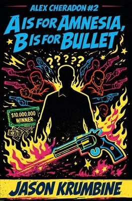 A is for Amnesia, B is for Bullet by Krumbine, Jason