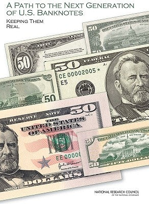 A Path to the Next Generation of U.S. Banknotes: Keeping Them Real by National Research Council