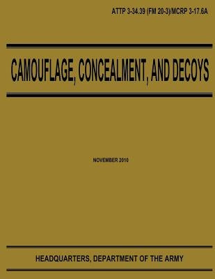 Camouflage, Concealment, and Decoys (ATTP 3-34.39) by Army, Department Of the