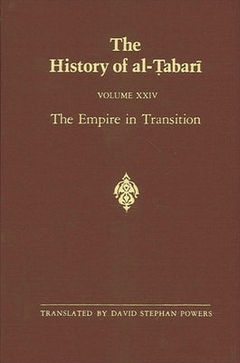 The History of al-Ṭabarī Vol. 24: The Empire in Transition: The Caliphates of Sulaymān, ʿUmar and Yazīd A.D. 715-724/A.H. 97 by Powers, David Stephan