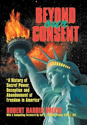 Beyond Our Consent by Brevig, Robert Harris