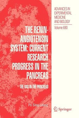 The Renin-Angiotensin System: Current Research Progress in the Pancreas: The Ras in the Pancreas by Leung, Po Sing