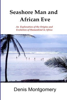 Seashore Man & African Eve Third Edition by Montgomery, Denis