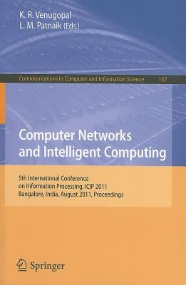 Computer Networks and Intelligent Computing: 5th International Conference on Information Processing, ICIP 2011, Bangalore, India, August 5-7, 2011, Pr by Venugopal, K. R.